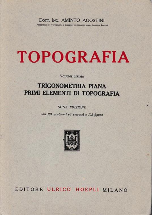 Topografia. Trigonometria piana, primi elementi di topografia. Volume primo - Aminto Agostini - copertina