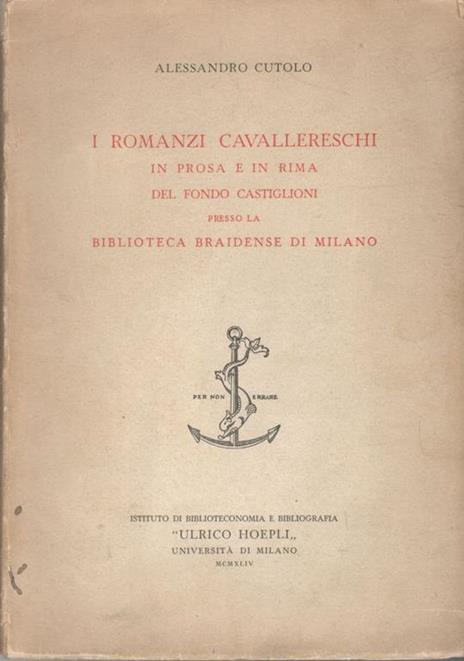 I romanzi cavallereschi in prosa e in rima del fondo Castiglioni presso la Biblioteca Braidense di Milano - Alessandro Cutolo - copertina