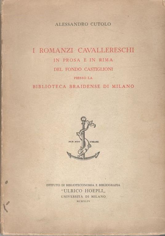 I romanzi cavallereschi in prosa e in rima del fondo Castiglioni presso la Biblioteca Braidense di Milano - Alessandro Cutolo - copertina
