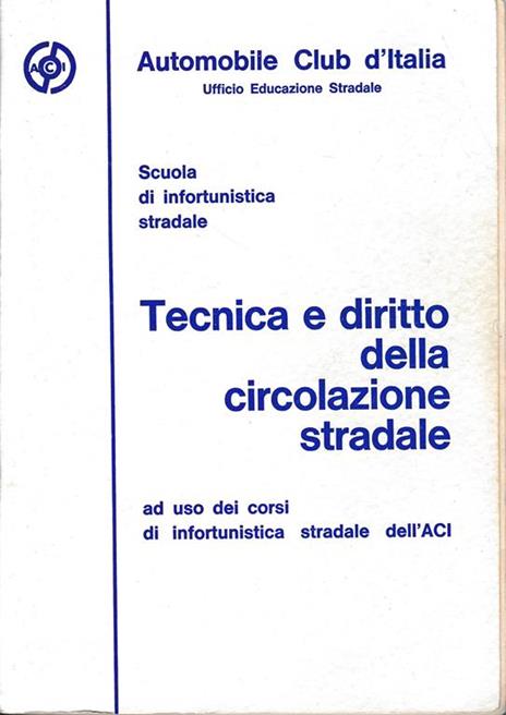 Tecnica e diritto della cicolazione stradale, ad uso dei corsi di infortunistica stradale dell'ACI - copertina