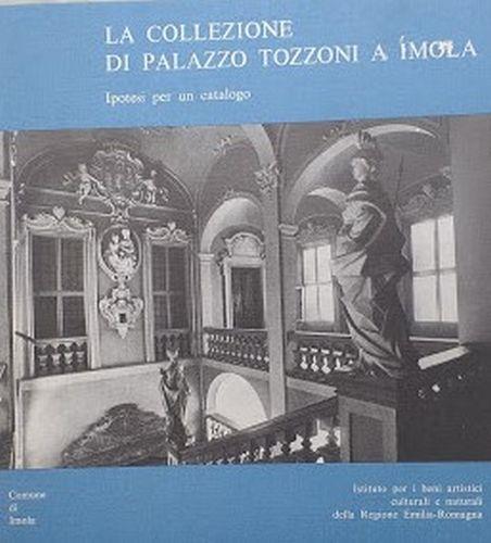 La collezione di Palazzo Tozzoni a Imola . Ipotesi per un catalogo - Angelo Mazza - copertina