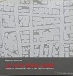 Le città senza nome. Itinerari urbanistici nei luoghi della Campania