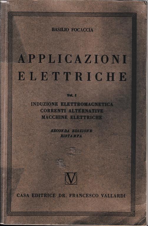 Applicazioni elettriche, volume 1° Induzione elettromagnetica. Correnti alternative. Macchine elettriche - Basilio Focaccia - copertina