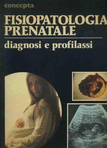 Fisiopatologia prenatale. Diagnosi e profilassi - copertina