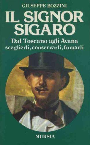 Il signor sigaro. Dal Toscano agli Avana. Sceglierli,conservarli, fumarli - Giuseppe Bozzini - copertina