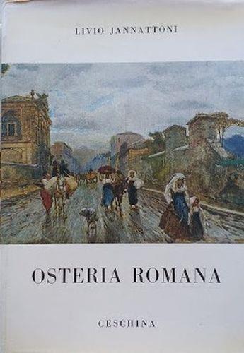 Osteria Romana. Un prologo e dieci quadri per una ricostruzione d'ambiente e di vita - Livio Jannattoni - copertina