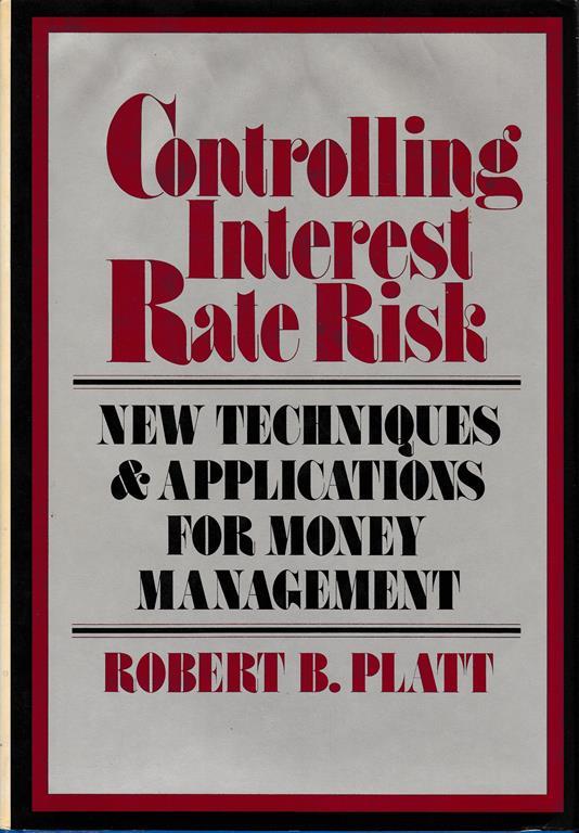 Controlling Interest Rate Risk. New Techniques and Applications for Money Management - copertina