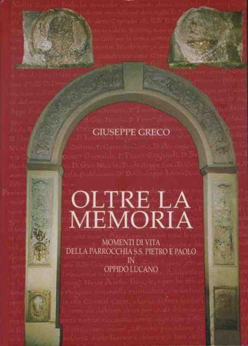 Oltre la memoria. Momenti di vita della parrocchia S.S. Pietro e Paolo in Oppido Lucano - Giuseppe Greco - copertina
