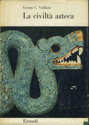 La civiltà atzeca - George C. Vaillant - copertina