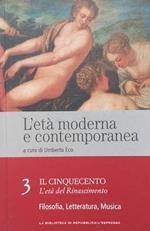 L' età moderna e contemporanea. 3. Il Cinquecento, l'età de l Rinascimento: Filosofia, Letteratura, Musica