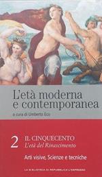 L' età moderna e contemporanea. 2. Il Cinquecento. L' età del Rinascimento: Arti visive, Scienze e tecniche