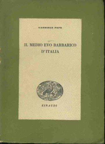 Il Medio Evo barbarico d'Italia - Gabriele Pepe - copertina