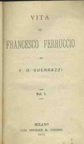 Vita di Francesco Ferruccio. Vol. 1 - Francesco D. Guerrazzi - copertina