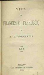 Vita di Francesco Ferruccio. Vol. 1