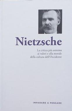 Nietzsche. La critica più estrema ai valori e alla morale della cultura dell'Occidente - copertina