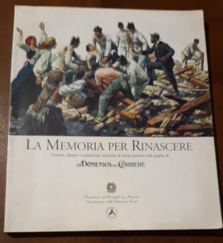 La memoria per rinascere. Uomini, disastri e solidarietà ': cent'anni di storia italiana sulle pagine della Domenica del Corriere - copertina