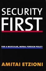 Security First. For a Muscular, Moral Foreign Policy