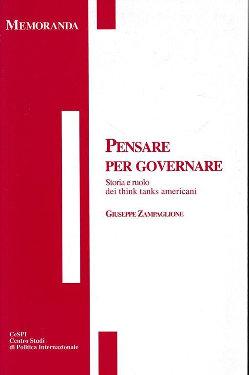 Pensare per governare. Storia e ruolo dei think tanks americani - Giuseppe Zampaglione - copertina