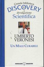 Un male incurabile. Grande biblioteca discovery di divulgazione scientifica