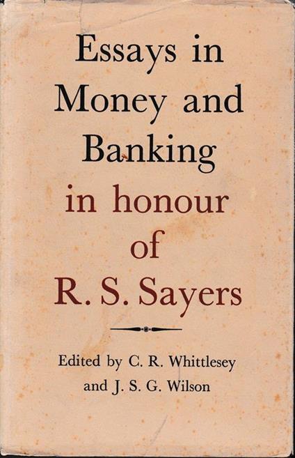 Essays in Money and Banking in honour of R. S. Sayers - C. R. Whittlesey - copertina