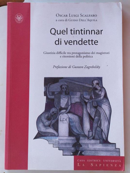 Quel tintinnar di vendette. Manette facili, voglia di riflettori e vendette della politica. Ecco come è stata minata la fiducia nella giustizia - Oscar L. Scalfaro - copertina