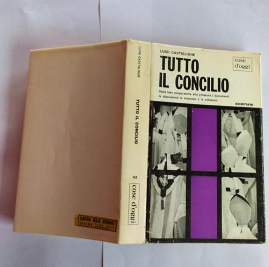 Tutto il concilio. Dalla fase preparatoria alla chiusura i documenti le discussioni le soprese e le votazioni - Luigi Castiglione - copertina
