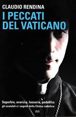 I peccati del Vaticano. Superbia, avarizia, lussuria, pedofilia: gli scandali e i segreti della Chiesa cattolica