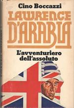 Lawrence d’Arabia. L’avventuriero dell’assoluto