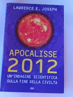 Apocalisse 2012. Un'indagine scientifica sulla fine della civilta'