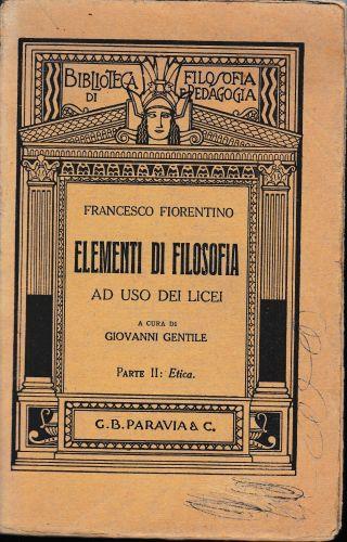 Elementi di filosofia ad uso dei licei. Parte II: Etica - Francesco Fiorentino - copertina