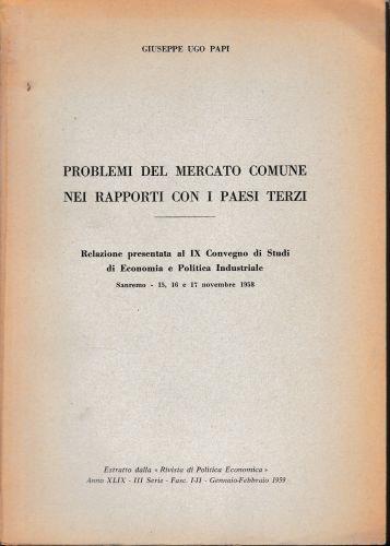 Problemi del Mercato Comune nei rapporti con i Paesi Terzi. Estratto dalla"Rivista di Politica Economica" - Giuseppe Ugo - copertina