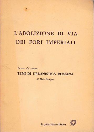 L' abolizione di Via dei Fori Imperiali. Estratto dal volume: Temi di urbanistica romana - Pietro Samperi - copertina