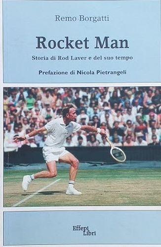 Rocket Man. Storia di Rod Laver e del suo tempo - Remo Borgatti - copertina