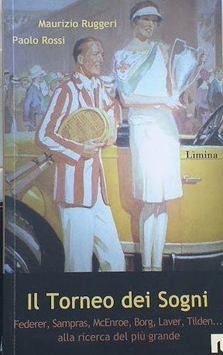 Il torneo dei sogni. Federer, Sampras,McEnroe, Borg, Laver, Tilden ... alla ricerca del più grande - Maurizio Ruggeri - copertina