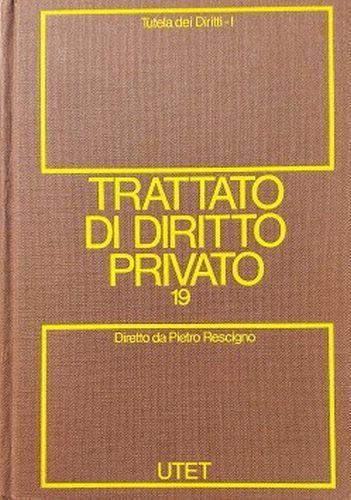 Trattato di Diritto Privato.19: Tutela dei diritti, tomo primo - copertina