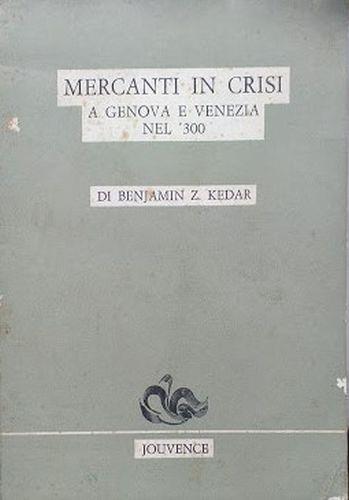 Mercanti in crisi a Genova e Venezia nel '300 - Benjamin Z. Kedar - copertina