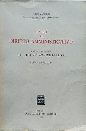 Corso di Diritto Amministrativo. Volume secondo: la Giustizia Amministrativa - Guido Zanobini - copertina