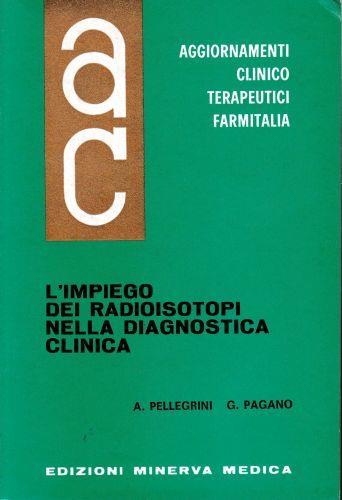 Aggiornamenti Clinico Terapeutici Farmitalia. L'impiego dei Radioisotopi nella diagnosi clinica - Alessandro Pellegrini - copertina