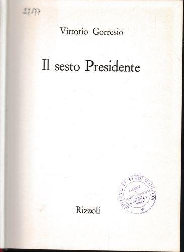 Il sesto Presidente - Vittorio Gorresio - copertina