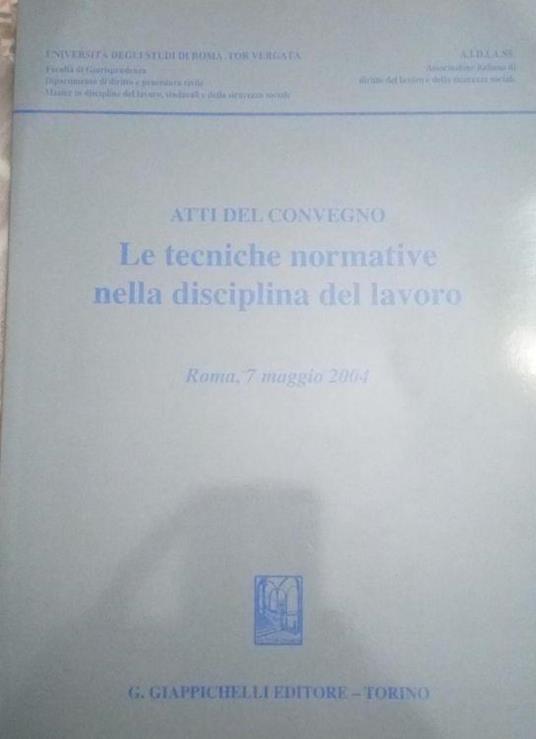 Le tecniche normative nella disciplina del lavoro. Atti del convegno (Roma, 7 maggio 2004) - copertina