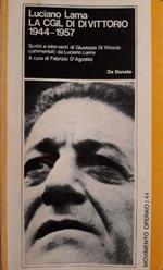 La Cgil Di Di Vittorio 1944-1957: Scritti E Interventi Di Giuseppe Di Vittorio Commentati Da Luciano Lama