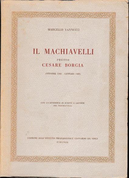 Il Machiavelli presso Cesare Borgia (Ottobre 1502 - Gennaio 1503) - Marcello Vannucci - copertina