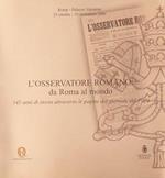 L' Osservatore Romano: da Roma al mondo: 145 anni di storia attraverso le pagine del giornale del Papa : Roma, Palazzo Valentini, 25 ottobre-10 novembre 200