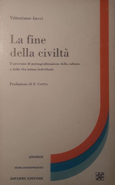 La fine della civiltà : il processo di pornografizzazione della cultura e della vita intima individuale - copertina