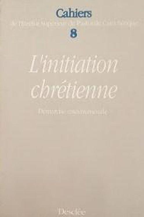 Cahiers De L'Institut Superieur De Pastorale Catechetique Numero 8 : L'Initiation Chretienne Demarche Catechumenale - copertina