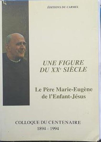 Figure Xxe Siecle. Le Père Marie-eugène de l'Enfant-Jésus - copertina