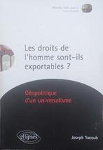 Les droits de l'homme sont-ils exportables? : Géopolitique d'un universalisme