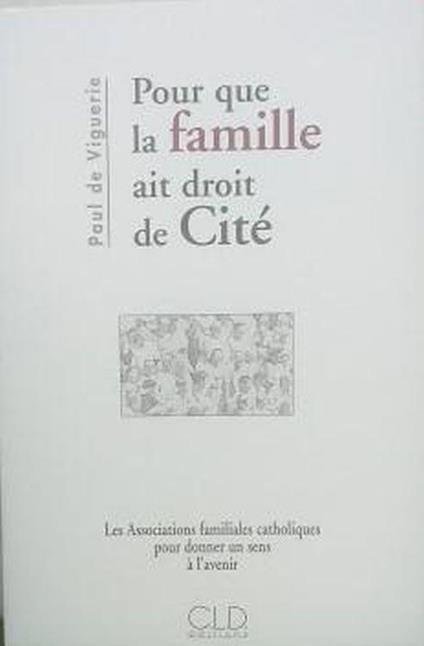 Pour que la famille ait droit de Cité : Les Associations familiales catholiques pour donner un sens à l'avenir - copertina