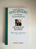 Noi e Gli Animali. Grande Biblioteca Discovery