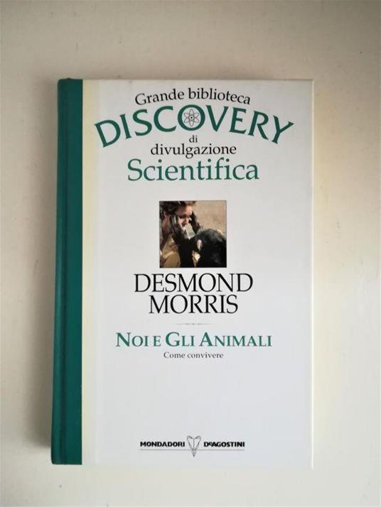 Noi e Gli Animali. Grande Biblioteca Discovery - Desmond Morris - copertina